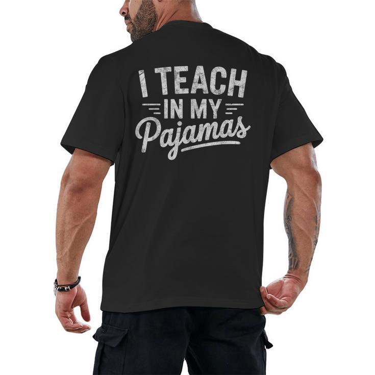 I Teach In My Pajamas Teacher Teacher's Day Humor Tee Men's Back Print T-Shirt