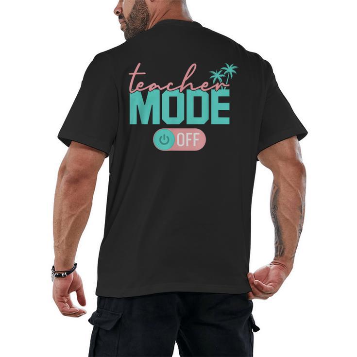 Teacher Mode Off Happy Last Day Of School Summer Break Men Women Men's Back Print T-Shirt