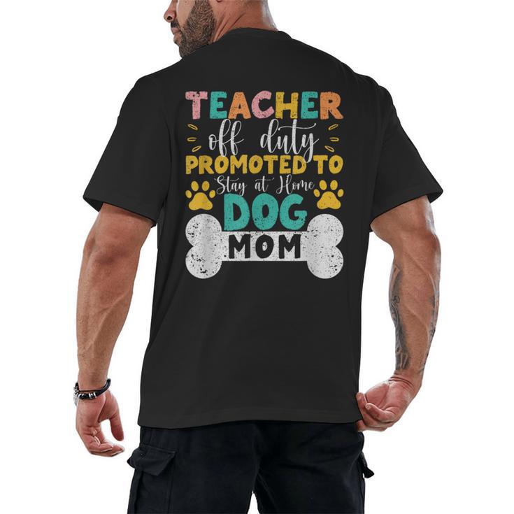 Teacher Off Duty Promoted To Stay At Home Dog Mom Teachers Men's Back Print T-Shirt