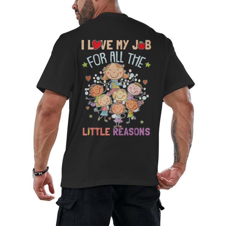 Teacher Teaching I Love My Job For All The Little Reasons Men's Back Print T-Shirt