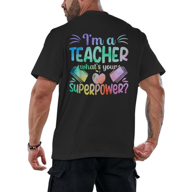 Im A Teacher Whats Your Superpower Teaching Professional Men's Back Print T-Shirt