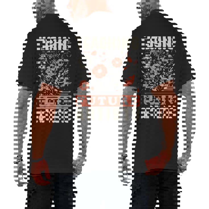 Teaching Future Artists For Art Teachers And Lovers For Men Women Girls Kids Men&#x27;s Back Print T-Shirt