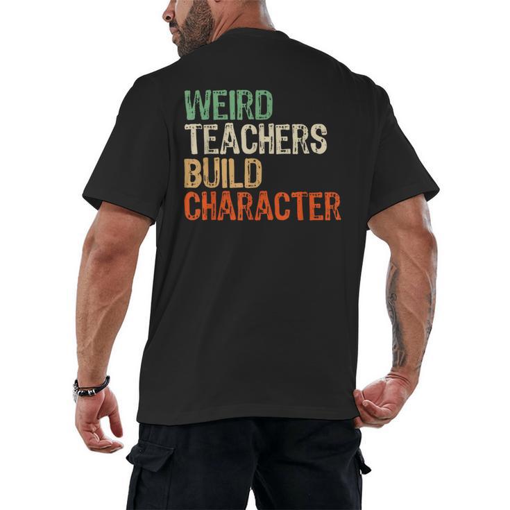 Weird Teachers Build Character Teacher Appreciation Week Day Men's Back Print T-Shirt