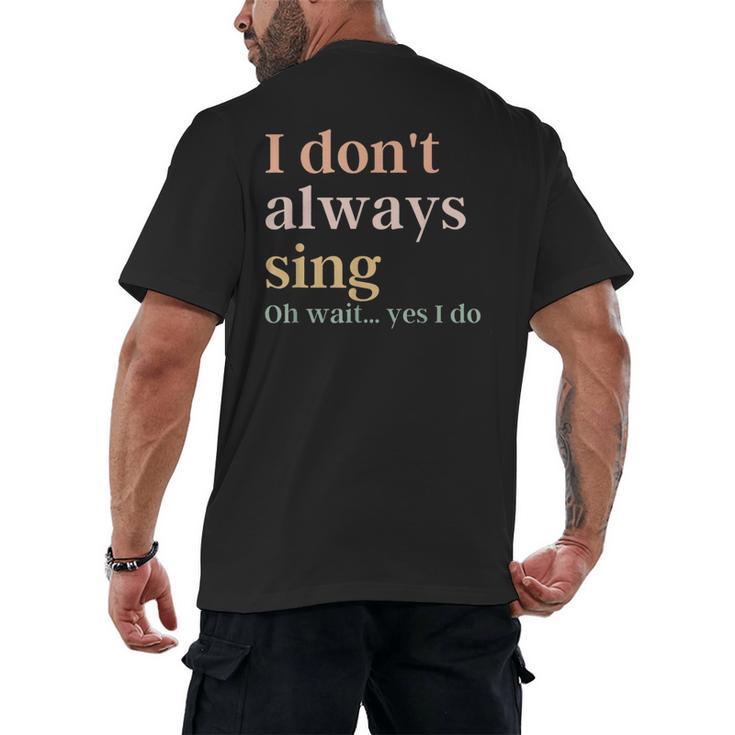Women I Don't Always Sing Oh Wait Yes I Do Music Teacher Men's Back Print T-Shirt