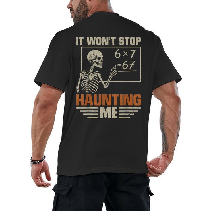 I Won't Stop Haunting Me Skeleton 6 7 Meme Teachers Men's Back Print T-Shirt