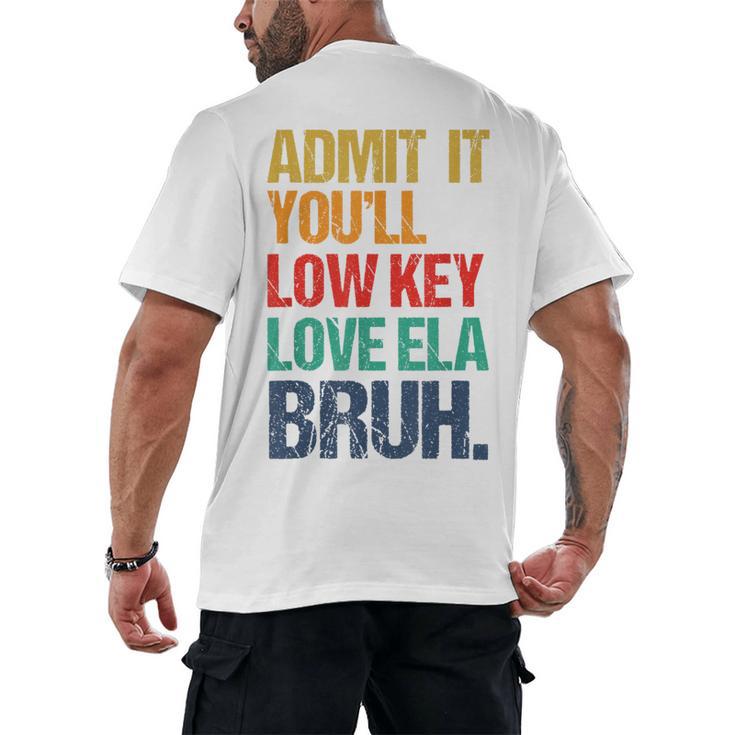Admit It You Low Key Love ELA Bruh First Day School Teacher Men's Back Print T-Shirt