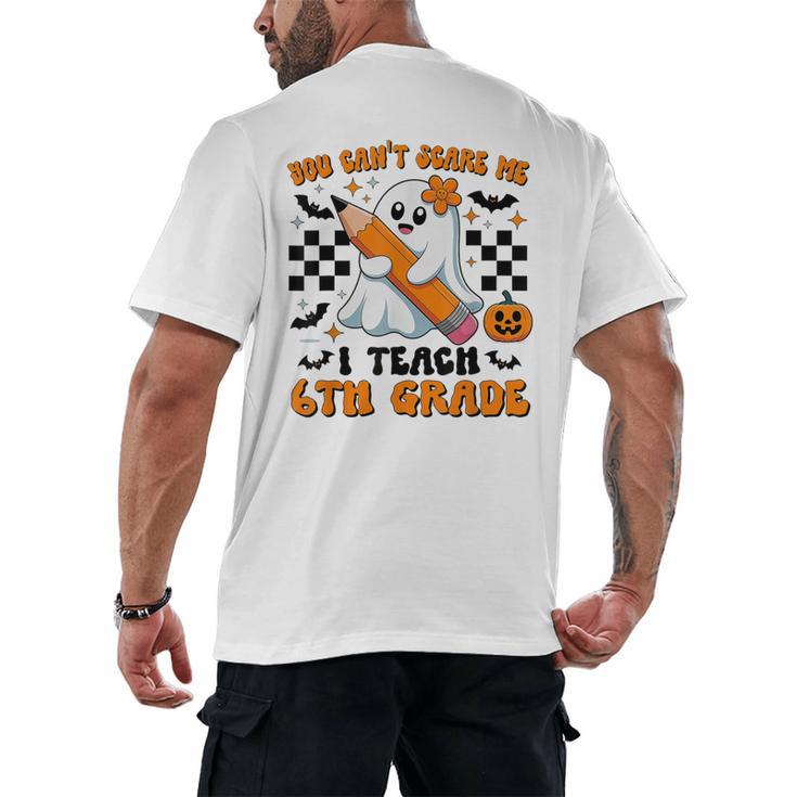 You Can't Scare Me I Teach 6th Grade Retro Teacher Halloween Men's Back Print T-Shirt