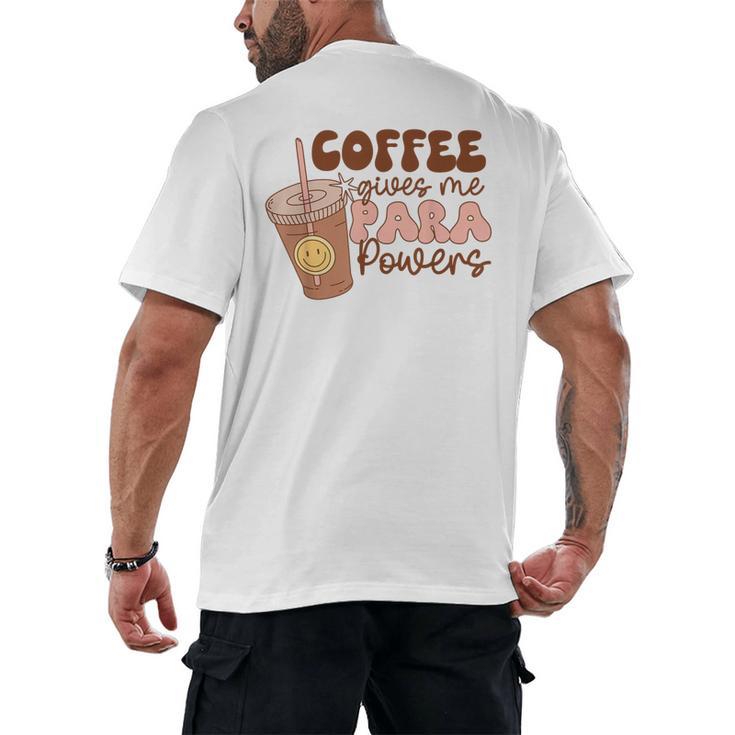 Coffee Gives Me Para Powers Parapro Teacher Squad Men's Back Print T-Shirt
