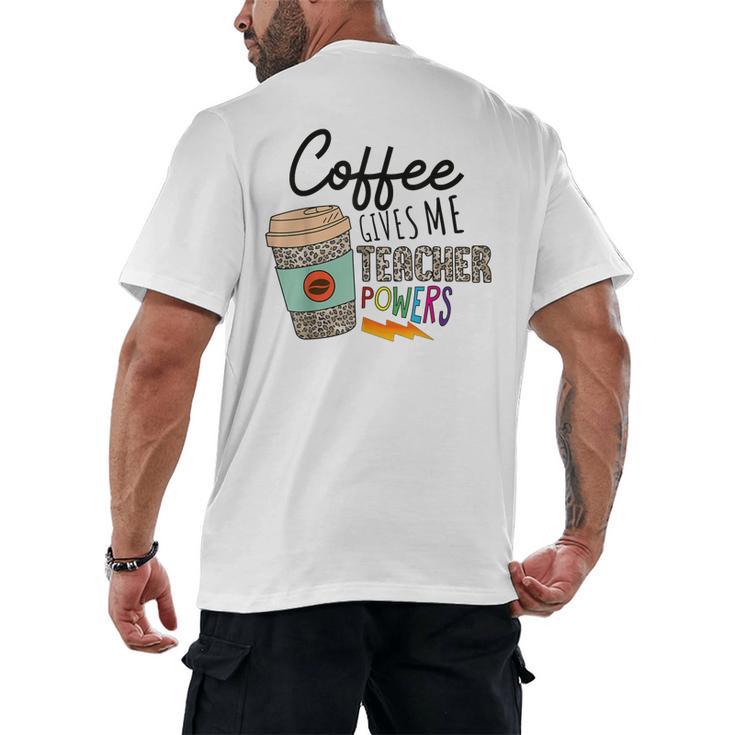Coffee Gives Me Teacher Power Teacher Elementary Women Men's Back Print T-Shirt
