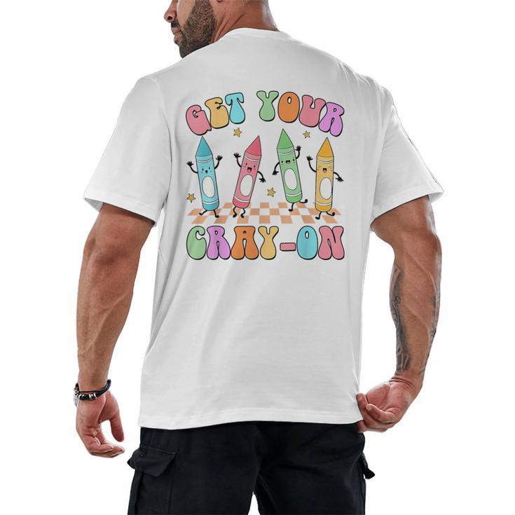 Get Your Cray-On Preschool Teacher Kindergarten Teacher Men's Back Print T-Shirt