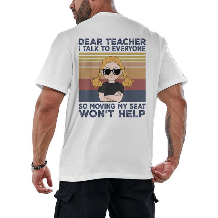 Dear Teacher I Talk To Everyone So Moving My Seat Won’t Help Men's Back Print T-Shirt
