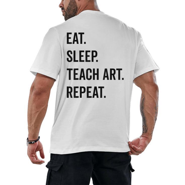 Eat Sleep Teach Art Repeat Teaching Art Teacher Men's Back Print T-Shirt