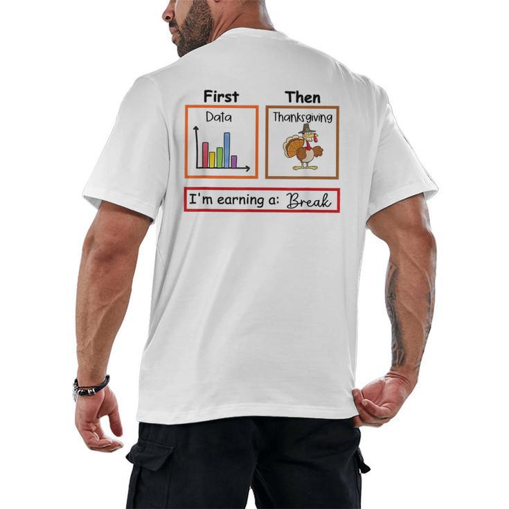 First Data Then Thanksgiving Im Earning A Break Sped Teacher Men's Back Print T-Shirt
