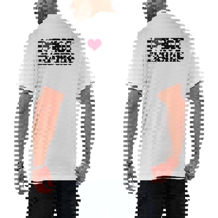 I Love Hot Teachers Men Women Men&#x27;s Back Print T-Shirt