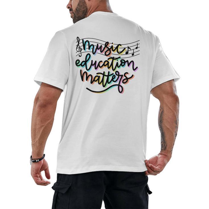 Music Education Matters Music Teacher Appreciation Women Men's Back Print T-Shirt