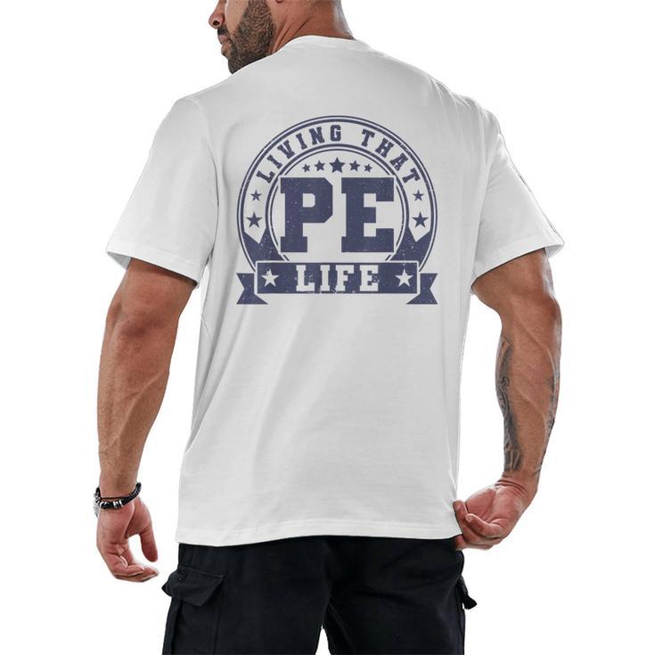 PE Teacher Living That PE Life Physical Education Teacher Men's Back Print T-Shirt