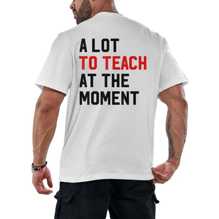 Quote A Lot To Teach At The Moment Teacher Women Men's Back Print T-Shirt, trending gift Quote A Lot To Teach At The Moment Teacher Women Men's Back Print T-Shirt, trending gift