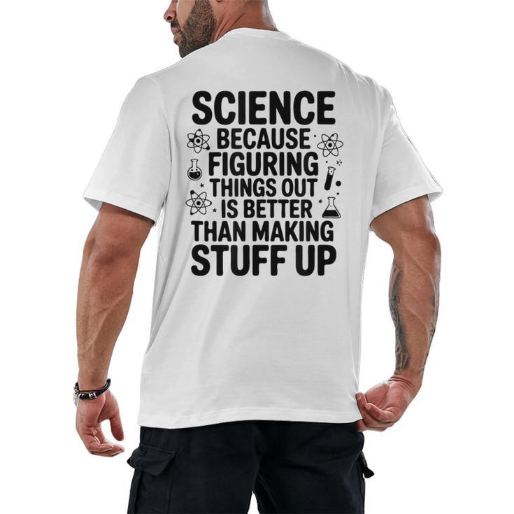 Science Because Figuring Things Out Teacher Scientific Adult Men's Back Print T-Shirt