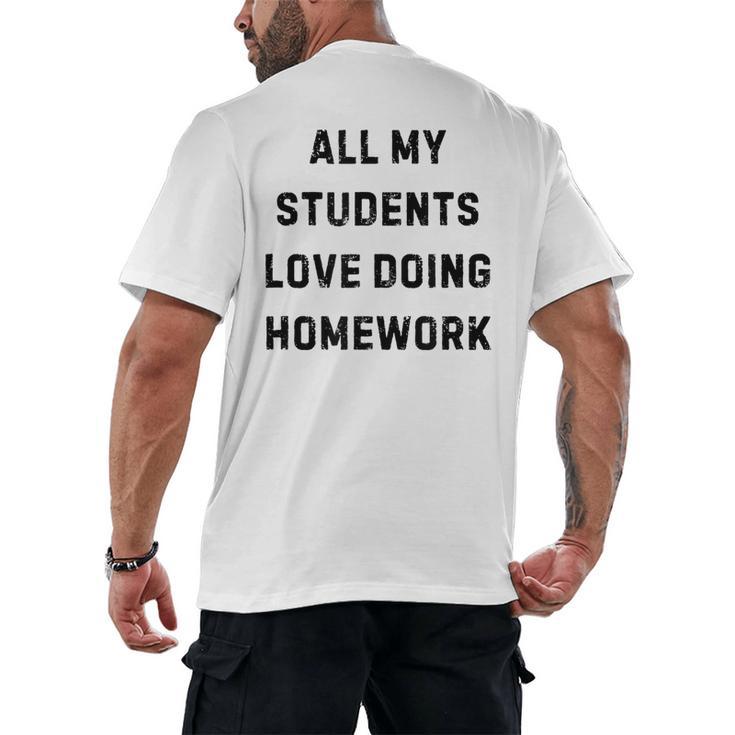 All My Students Love Doing Homework Teacher Lie Party Men's Back Print T-Shirt