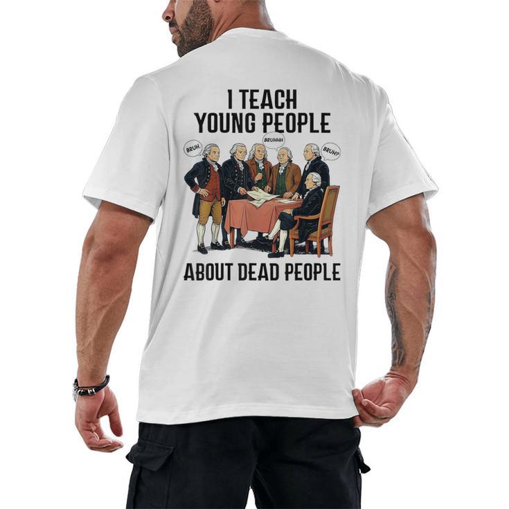 I Teach Young People About Dead-People History Teachers Men's Back Print T-Shirt