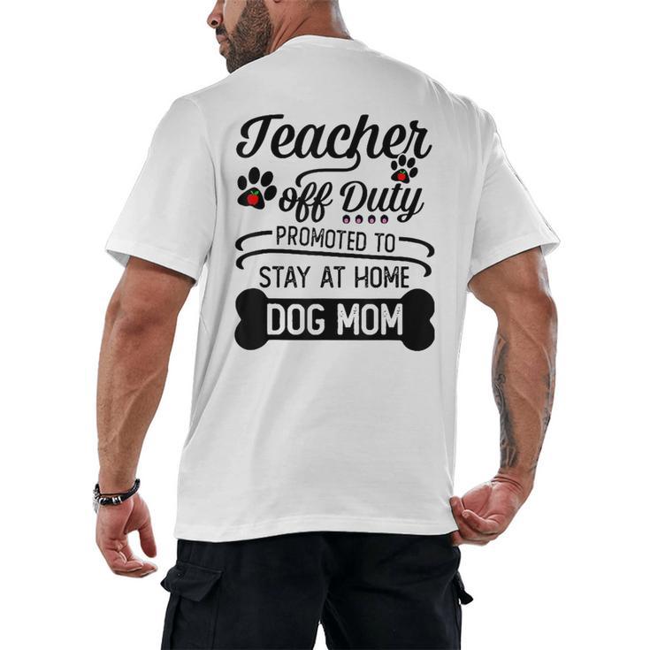 Teacher Off Duty Promoted To Stay At Home Dog Mom Tshirt Men Women Men's Back Print T-Shirt