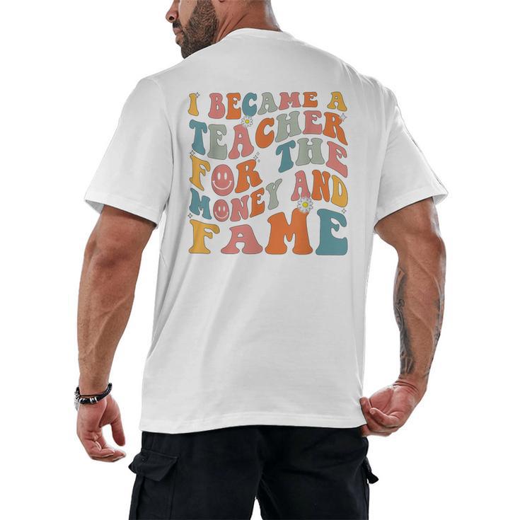 Teachers I Became A Teacher For The Money And Fame Men Women Men's Back Print T-Shirt