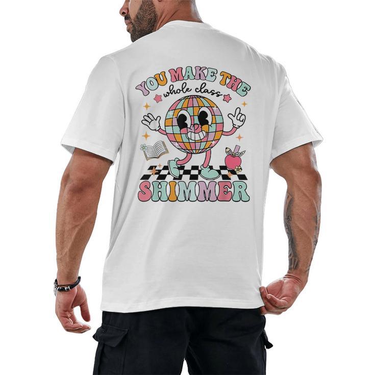 You Make The Whole Class Shimmer Teacher Era Back To School Men's Back Print T-Shirt