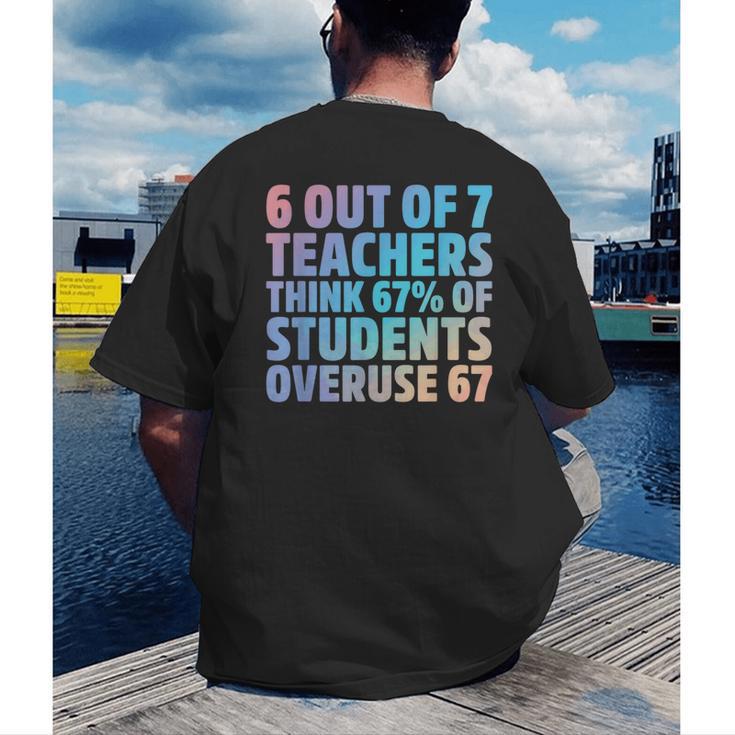 6 Out Of 7 Teachers Think 67 Of Students Overuse 67 Quote Men's Back Print T-Shirt, funny gift 6 Out Of 7 Teachers Think 67 Of Students Overuse 67 Quote Men's Back Print T-Shirt, funny gift