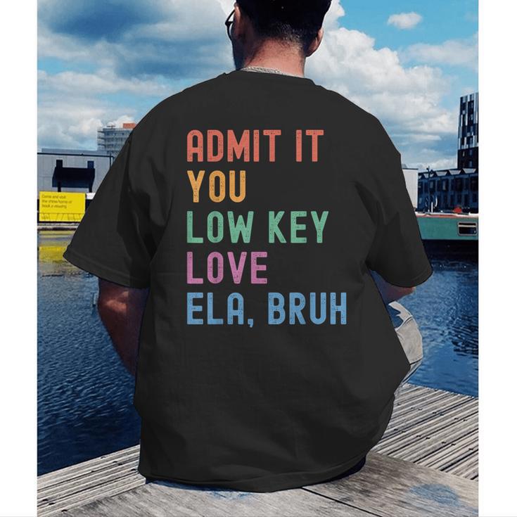 Admit It You Low Key Love ELA Bruh English Teacher Men's Back Print T-Shirt, funny gift Admit It You Low Key Love ELA Bruh English Teacher Men's Back Print T-Shirt, funny gift
