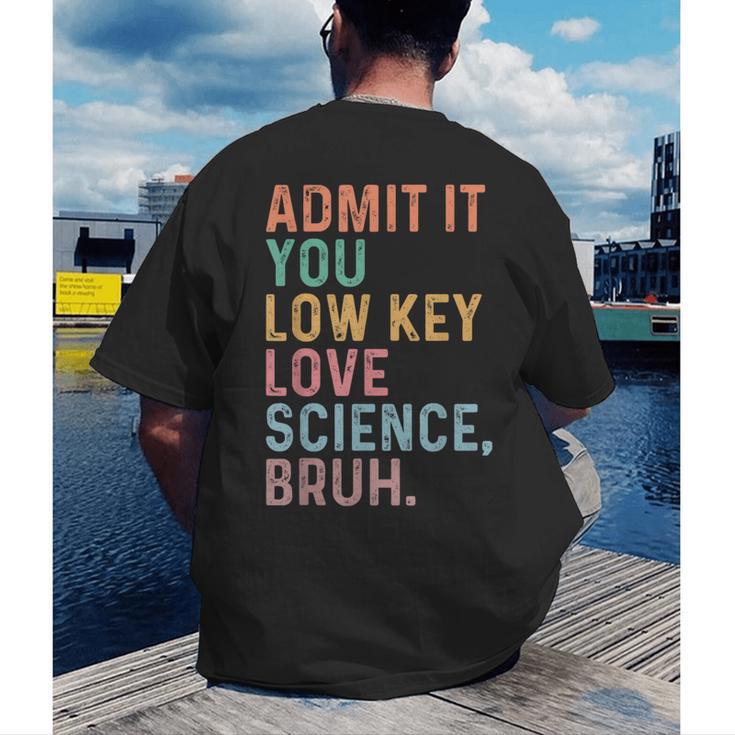Admit It You Low Key Love Science Bruh Scientist Teacher Men's Back Print T-Shirt, funny gift Admit It You Low Key Love Science Bruh Scientist Teacher Men's Back Print T-Shirt, funny gift