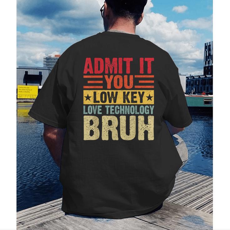 Admit It You Low Key Love Technology Bruh Teacher Kid Men's Back Print T-Shirt, funny gift Admit It You Low Key Love Technology Bruh Teacher Kid Men's Back Print T-Shirt, funny gift