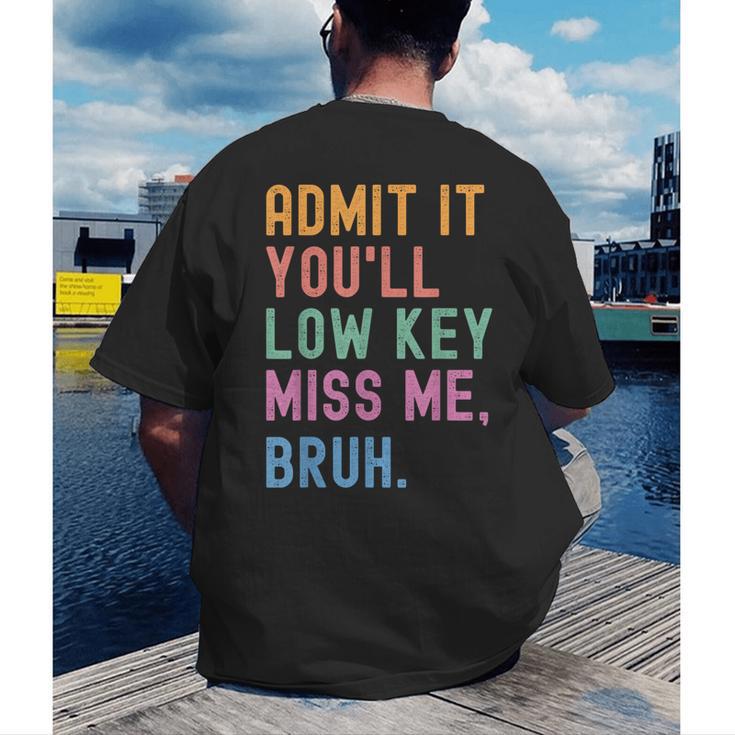 Admit It You'Ll Low Key Miss Me Bruh Women Men Teacher Men's Back Print T-Shirt, funny gift