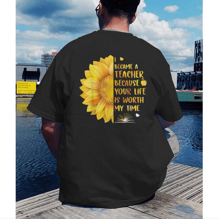 I Became A Teacher Because Your Life Is Worth My Time Tshirt Men Women Men's Back Print T-Shirt, funny gift I Became A Teacher Because Your Life Is Worth My Time Tshirt Men Women Men's Back Print T-Shirt, funny gift