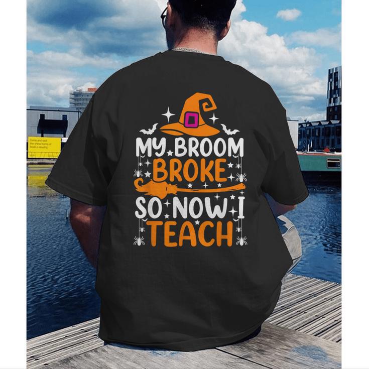 My Broom Broke So Now I Teach Halloween Teacher Men's Back Print T-Shirt, funny gift