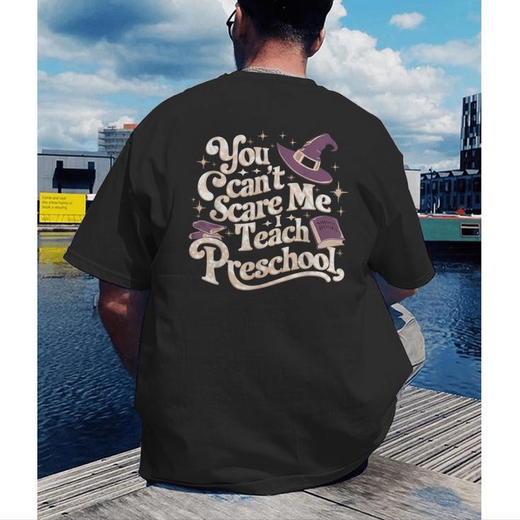 You Can't Scare Me I Teach Preschool Teacher Halloween Witch Men's Back Print T-Shirt, funny gift