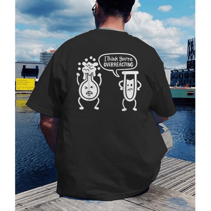 Chemistry Science Teacher I Think You'Re Overreacting Men Women Girls Kids Men's Back Print T-Shirt, funny gift Chemistry Science Teacher I Think You'Re Overreacting Men Women Girls Kids Men's Back Print T-Shirt, funny gift