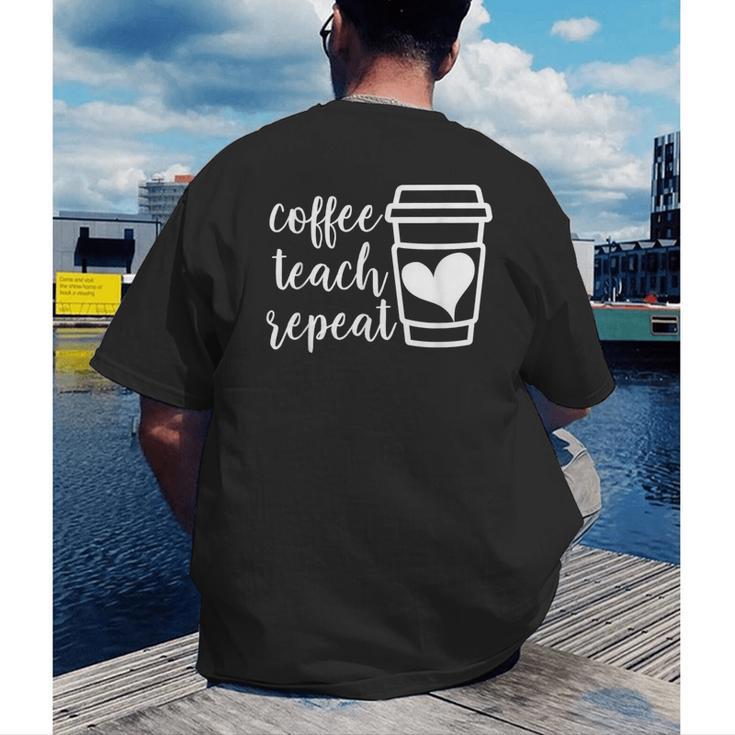 Coffee Teach Repeat Women's Misses Plus Size Teacher Men's Back Print T-Shirt, funny gift Coffee Teach Repeat Women's Misses Plus Size Teacher Men's Back Print T-Shirt, funny gift
