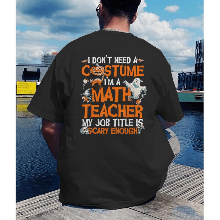 I Don't Need A Costume I'm Math Teacher Costume Halloween Men Women Men's Back Print T-Shirt, funny gift
