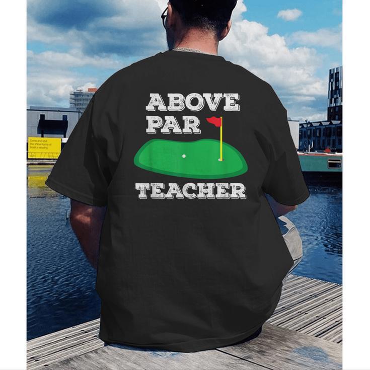Golf Pun Above Par Teacher School Golfing Men & Women Men's Back Print T-Shirt, funny gift Golf Pun Above Par Teacher School Golfing Men & Women Men's Back Print T-Shirt, funny gift