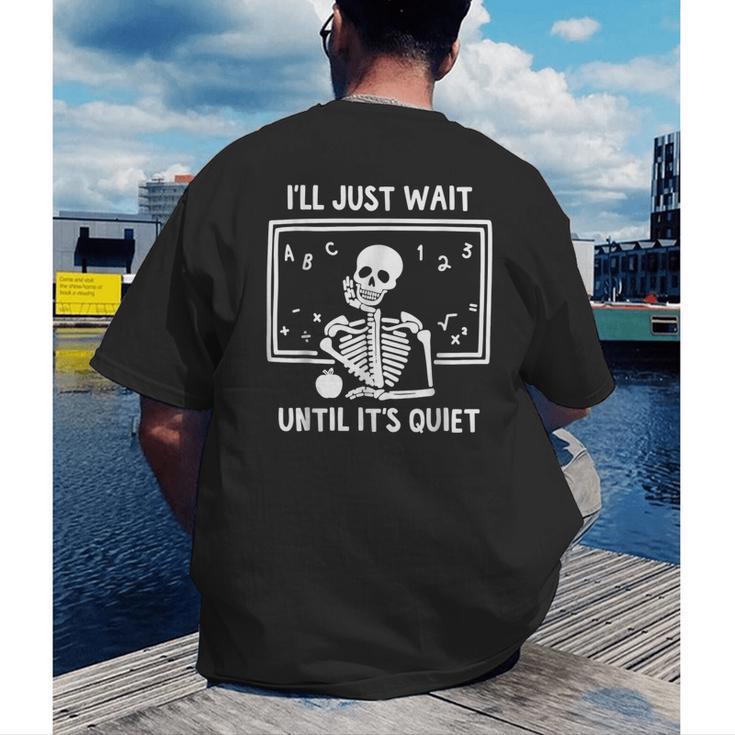 I'Ll Just Wait Until It's Quiet Skeleton Teacher Great Men's Back Print T-Shirt, funny gift I'Ll Just Wait Until It's Quiet Skeleton Teacher Great Men's Back Print T-Shirt, funny gift