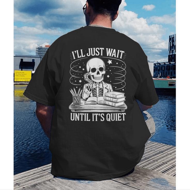 I'Ll Wait Until It's Quiet Tshirt Skeleton Teacher Halloween Men's Back Print T-Shirt, funny gift I'Ll Wait Until It's Quiet Tshirt Skeleton Teacher Halloween Men's Back Print T-Shirt, funny gift