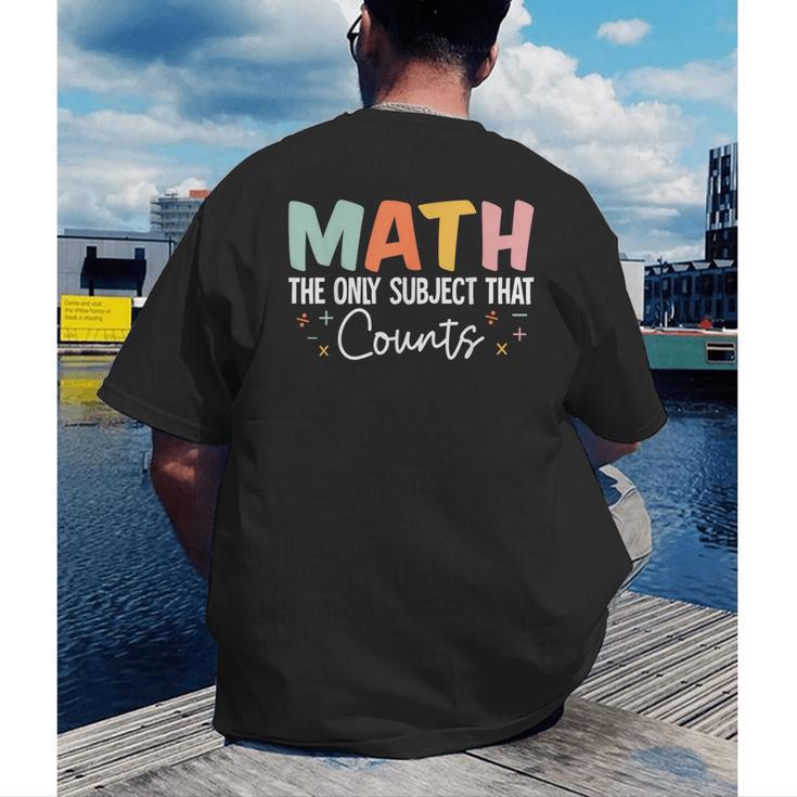Math The Only Subject That Counts Cute Teacher Educator Men's Back Print T-Shirt, funny gift Math The Only Subject That Counts Cute Teacher Educator Men's Back Print T-Shirt, funny gift