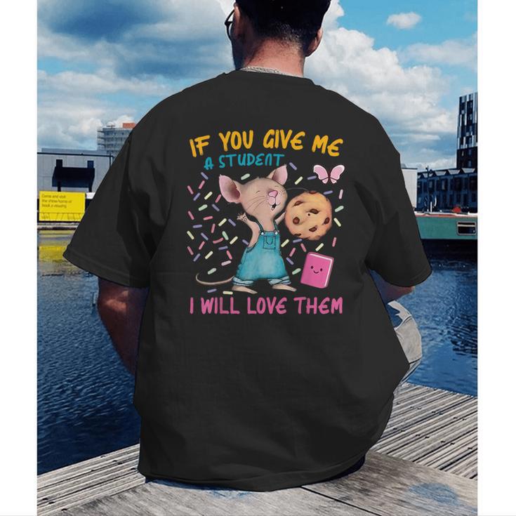 Mouse Teacher If You Give Me A Student I Will Love Them Men's Back Print T-Shirt, funny gift