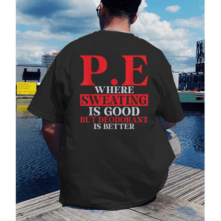 PE Where Sweating Is Good But Deodorant Is Better PE Teacher Men's Back Print T-Shirt, funny gift