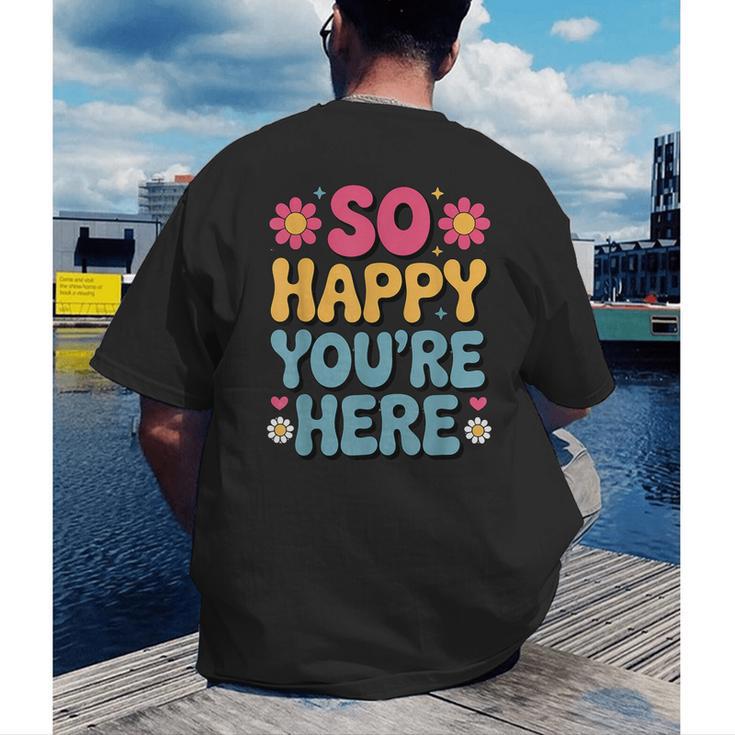 So Happy You’Re Here Groovy Retro Positivity Women Teacher Men's Back Print T-Shirt, funny gift So Happy You’Re Here Groovy Retro Positivity Women Teacher Men's Back Print T-Shirt, funny gift
