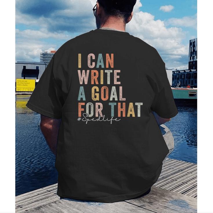 Special Education Teacher I Can Write A Goal For That Sped Men's Back Print T-Shirt, funny gift Special Education Teacher I Can Write A Goal For That Sped Men's Back Print T-Shirt, funny gift
