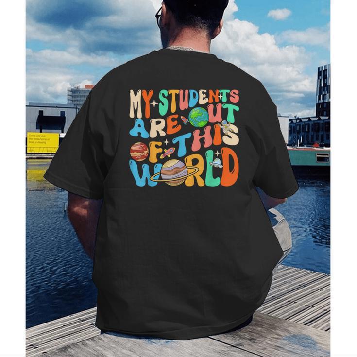 My Students Are Out Of This World Space Groovy Teacher Men's Back Print T-Shirt, funny gift