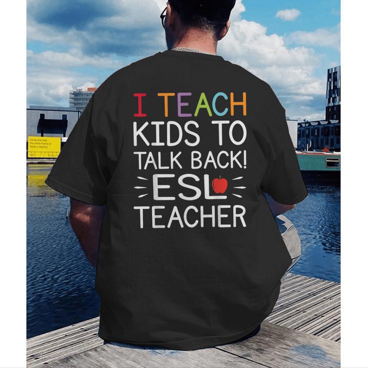 I Teach Kids To Talk Back ESL ESOL Teacher School Team Group Men's Back Print T-Shirt, funny gift I Teach Kids To Talk Back ESL ESOL Teacher School Team Group Men's Back Print T-Shirt, funny gift