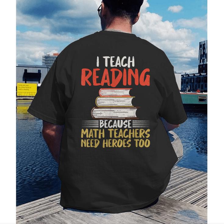 I Teach Reading Because Math Teachers Need Heroes Too Men Women Men's Back Print T-Shirt, funny gift I Teach Reading Because Math Teachers Need Heroes Too Men Women Men's Back Print T-Shirt, funny gift