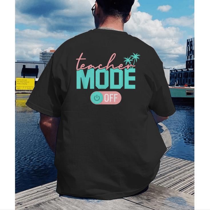 Teacher Mode Off Happy Last Day Of School Summer Break Men Women Men's Back Print T-Shirt, funny gift Teacher Mode Off Happy Last Day Of School Summer Break Men Women Men's Back Print T-Shirt, funny gift